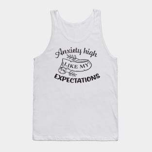 Anxiety high just like my expectations Tank Top